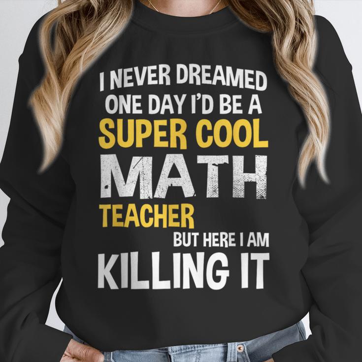 I Never Dreamed One Day I'd Be A Cool Math Teacher Women Crewneck Sweatshirt, funny design