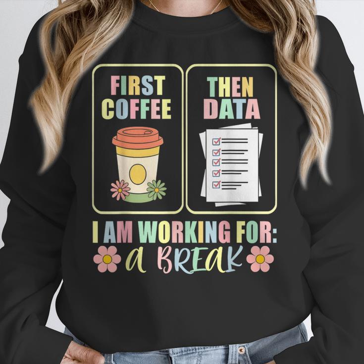 First Coffee Then Data SPED Teacher Taking a Break Women Crewneck Sweatshirt, funny design First Coffee Then Data SPED Teacher Taking a Break Women Crewneck Sweatshirt, funny design