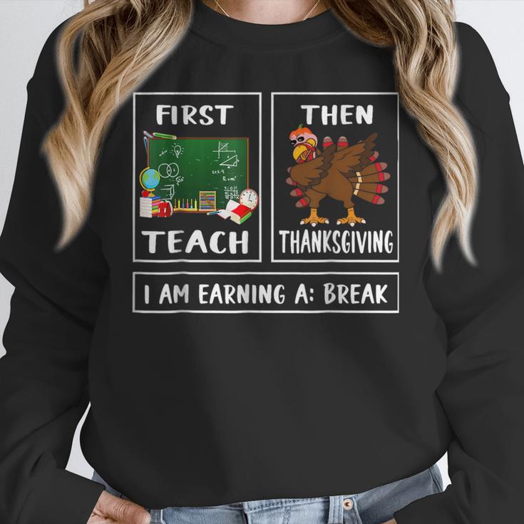 First Teach Then Thanksgiving I'm Earning A Break Teacher Women Crewneck Sweatshirt, funny design