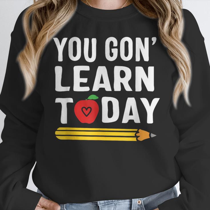 You Gon' Learn Today First Day Of School Teacher Men Women Kids Women Crewneck Sweatshirt, funny design