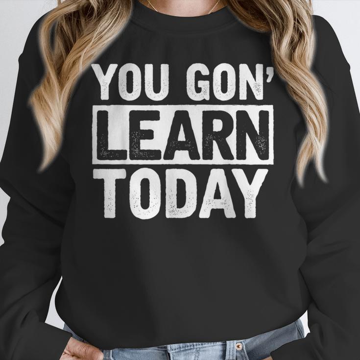 You Gon Learn Today Teacher Teaching Women Crewneck Sweatshirt, funny design