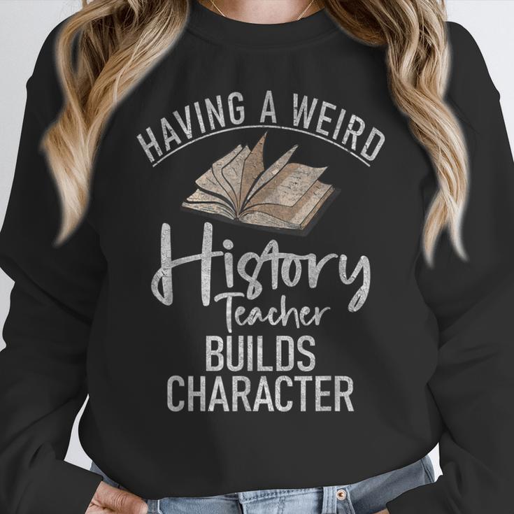 Having a Weird History Teacher Builds Character History Women Crewneck Sweatshirt, History Teacher Gifts, funny design Having a Weird History Teacher Builds Character History Women Crewneck Sweatshirt, History Teacher Gifts, funny design