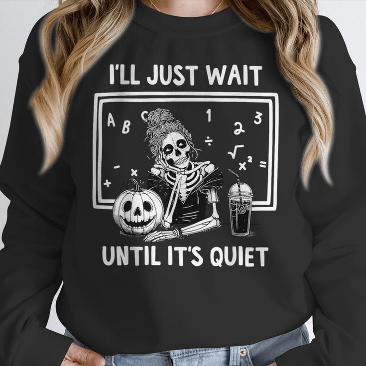 I'Ll Just Wait Until It's Quiet Halloween Teacher Mom Women Crewneck Sweatshirt, funny design I'Ll Just Wait Until It's Quiet Halloween Teacher Mom Women Crewneck Sweatshirt, funny design