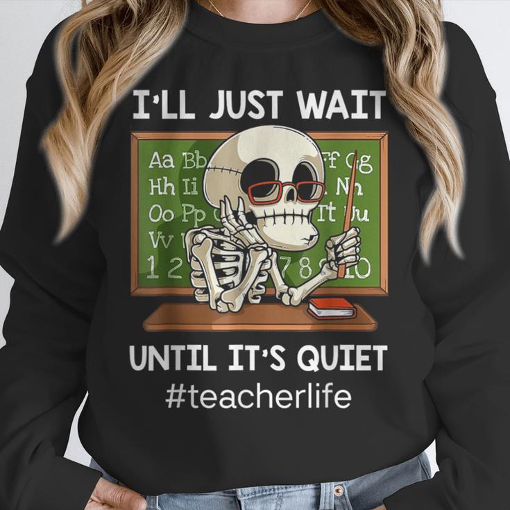 I'Ll Just Wait Until It's Quiet Sarcastic Teacher Women Crewneck Sweatshirt, funny design I'Ll Just Wait Until It's Quiet Sarcastic Teacher Women Crewneck Sweatshirt, funny design