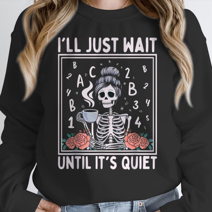 I'Ll Just Wait Until It's Quiet Skeleton Coffee Teacher Women Crewneck Sweatshirt, funny design
