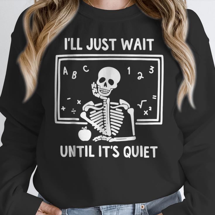 I'Ll Just Wait Until It's Quiet Skeleton Teacher Great Women Crewneck Sweatshirt, funny design I'Ll Just Wait Until It's Quiet Skeleton Teacher Great Women Crewneck Sweatshirt, funny design