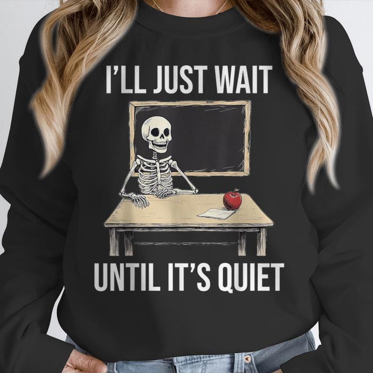 I'Ll Just Wait Until It's Quiet Skeleton Teacher Halloween Women Crewneck Sweatshirt, funny design I'Ll Just Wait Until It's Quiet Skeleton Teacher Halloween Women Crewneck Sweatshirt, funny design
