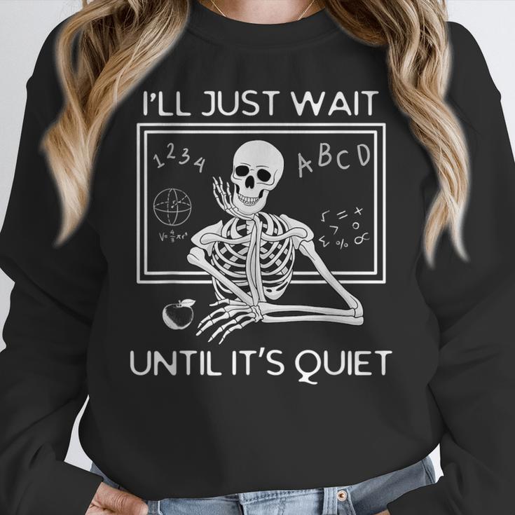 I'Ll Just Wait Until It's Quiet Teacher Meme Skeleton For Men Women Women Crewneck Sweatshirt, funny design I'Ll Just Wait Until It's Quiet Teacher Meme Skeleton For Men Women Women Crewneck Sweatshirt, funny design