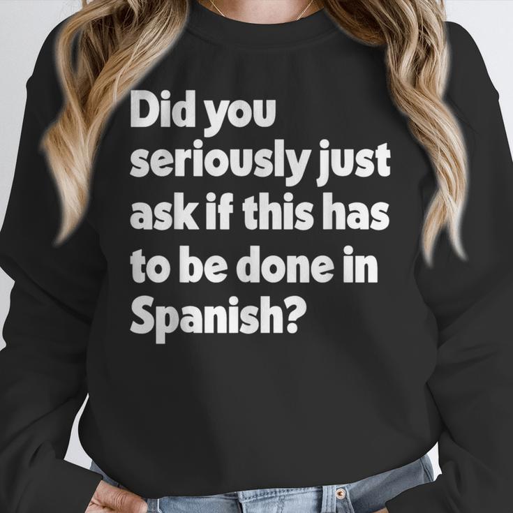 Did You Just Ask If This Has To Be Done In Spanish Teacher Women Crewneck Sweatshirt, funny design Did You Just Ask If This Has To Be Done In Spanish Teacher Women Crewneck Sweatshirt, funny design