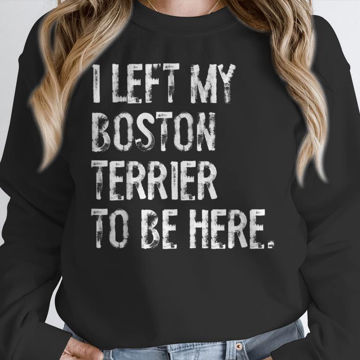 I Left My Boston Terrier To Be Here Women Crewneck Sweatshirt, funny design