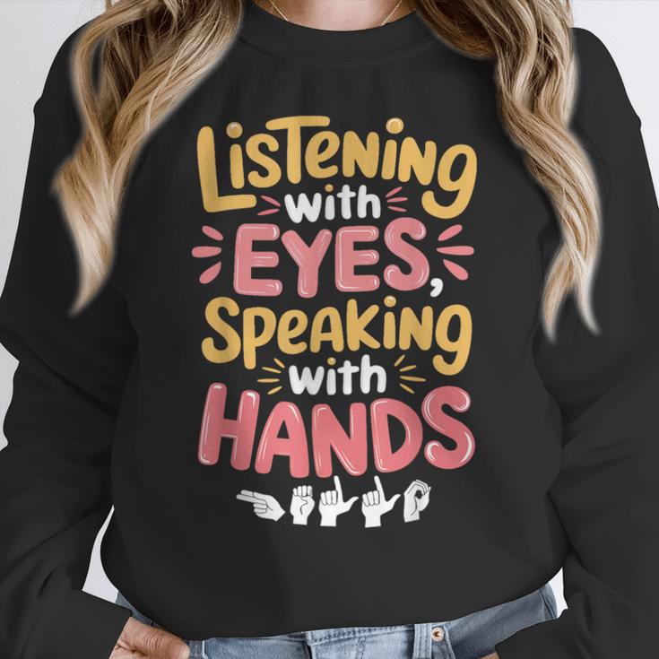 Listening With Eyes ASL Teacher Deaf People ASL Interpreter Women Crewneck Sweatshirt, funny design