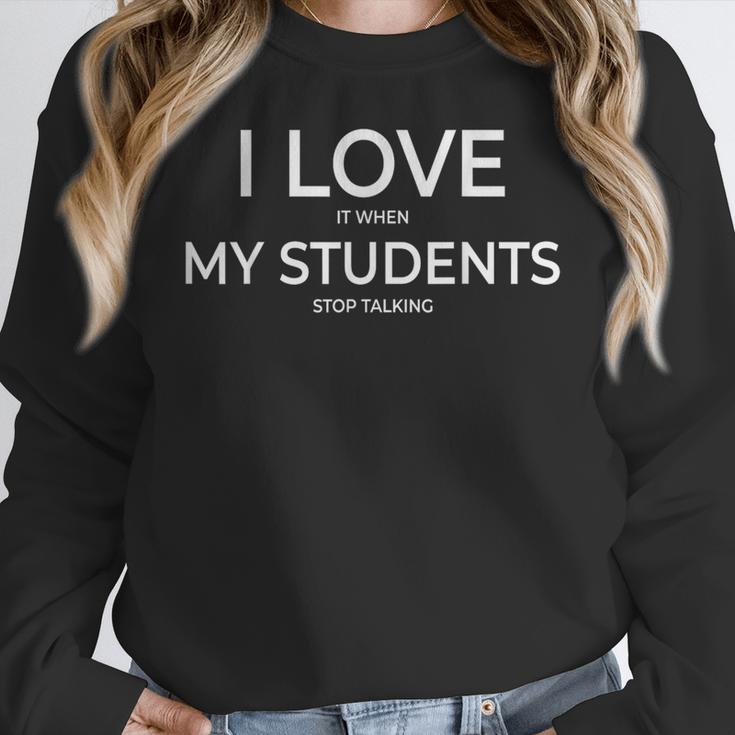 I Love It When My Students Stop Talking Highschool Teacher Women Crewneck Sweatshirt, funny design I Love It When My Students Stop Talking Highschool Teacher Women Crewneck Sweatshirt, funny design