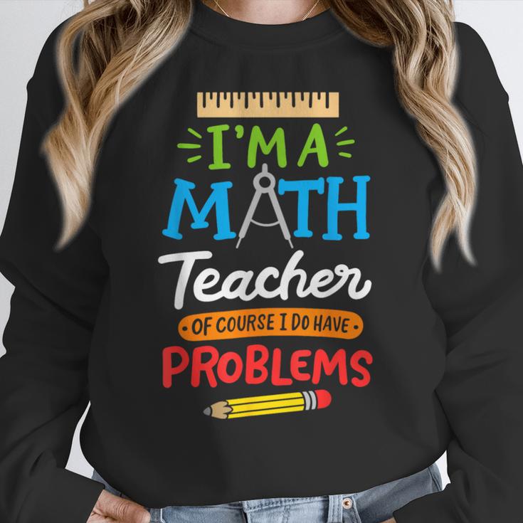 Math Teacher I Am A Math Teacher Of Course I Have Problems Women Crewneck Sweatshirt, funny design Math Teacher I Am A Math Teacher Of Course I Have Problems Women Crewneck Sweatshirt, funny design