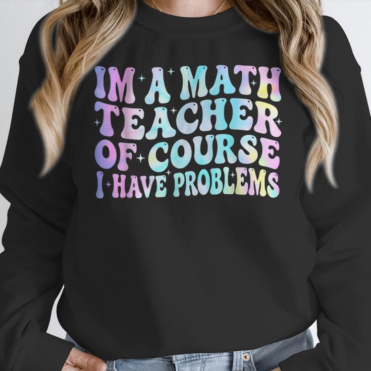 Math Teacher Im a Math Teacher Of Course I Have Problems Women Crewneck Sweatshirt, funny design Math Teacher Im a Math Teacher Of Course I Have Problems Women Crewneck Sweatshirt, funny design