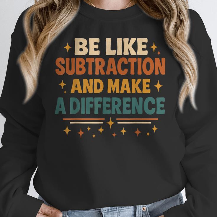 Math Teacher Cute Be Like Subtraction And Make A Difference Women Crewneck Sweatshirt, funny design Math Teacher Cute Be Like Subtraction And Make A Difference Women Crewneck Sweatshirt, funny design