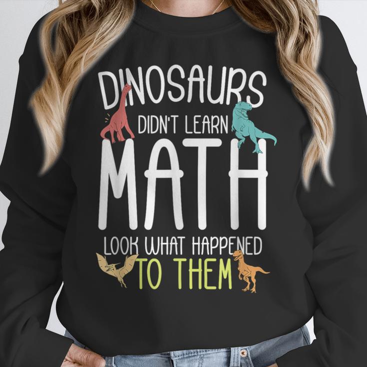 Math Teacher Dinosaurs Didn't Learn Math Mathematics Women Crewneck Sweatshirt, funny design Math Teacher Dinosaurs Didn't Learn Math Mathematics Women Crewneck Sweatshirt, funny design