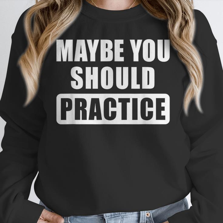 Maybe You Should Practice Music Teacher Band Director Women Crewneck Sweatshirt, funny design Maybe You Should Practice Music Teacher Band Director Women Crewneck Sweatshirt, funny design