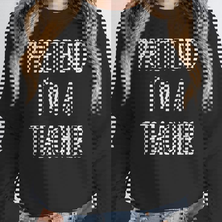 Pretend I&#x27;m A Teacher Costume Halloween Easy Adult Kid Women Crewneck Sweatshirt, funny design