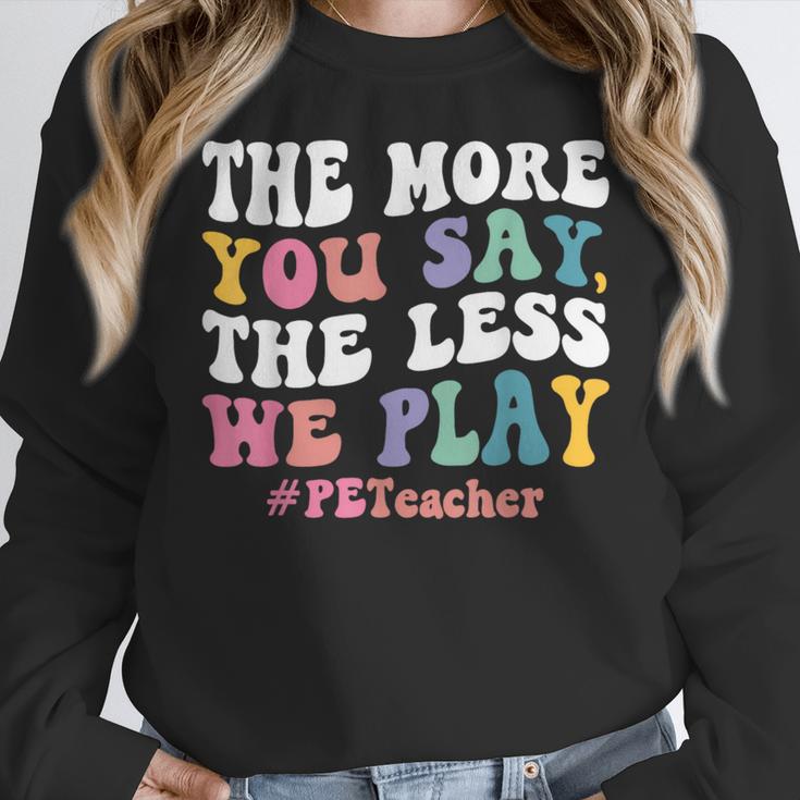 The More You Say The Less We Play PE Teacher Men Women Women Crewneck Sweatshirt, Pe Teacher Gifts, funny design The More You Say The Less We Play PE Teacher Men Women Women Crewneck Sweatshirt, Pe Teacher Gifts, funny design