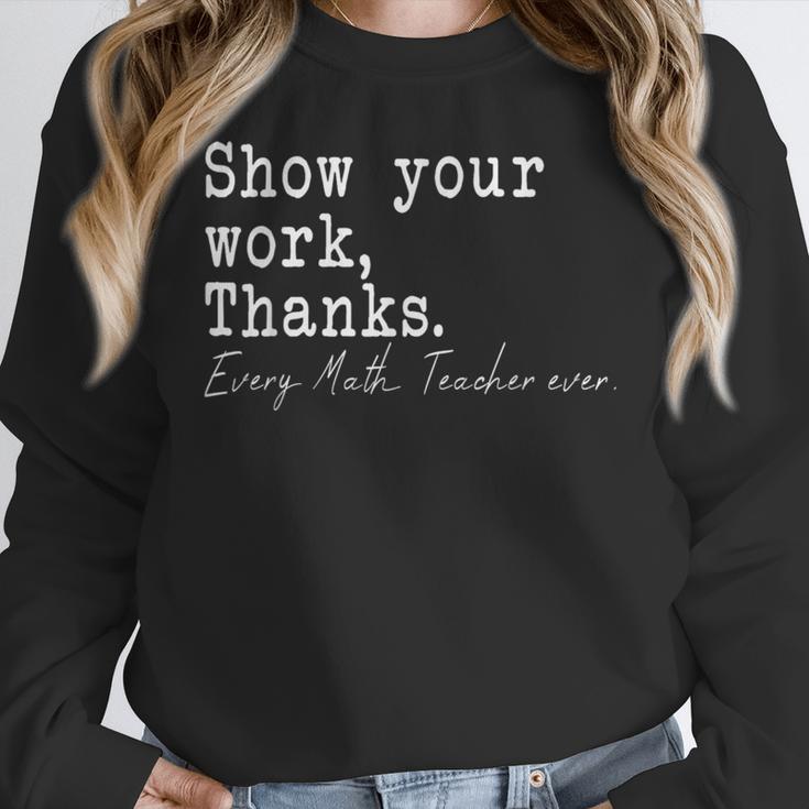 Show Your Work Thanks Math Teacher Women Crewneck Sweatshirt, funny design Show Your Work Thanks Math Teacher Women Crewneck Sweatshirt, funny design