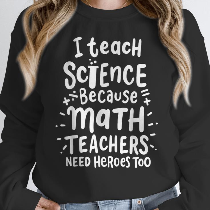 I Teach Science Because Math Teachers Need Heroes Too Women Crewneck Sweatshirt, Science Teacher Gifts, funny design I Teach Science Because Math Teachers Need Heroes Too Women Crewneck Sweatshirt, Science Teacher Gifts, funny design