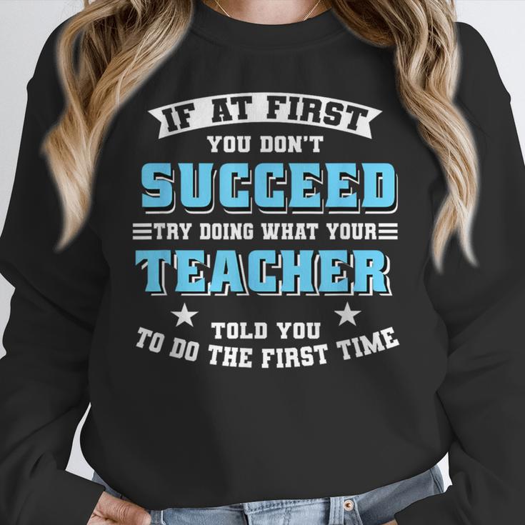 Teacher If At First You Don't Succeed Try Doing What Your Women Crewneck Sweatshirt, funny design Teacher If At First You Don't Succeed Try Doing What Your Women Crewneck Sweatshirt, funny design
