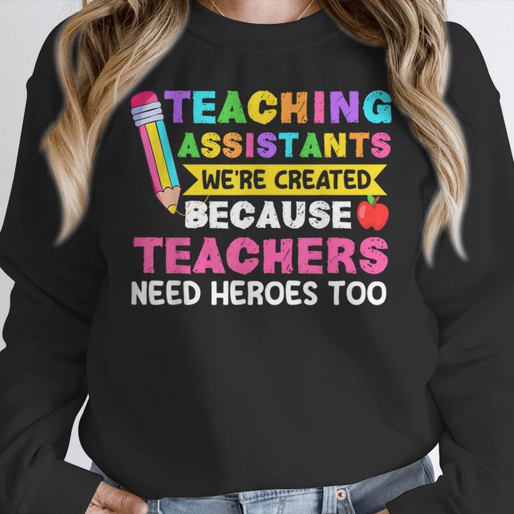 Teaching Assistants Were Create Because Teacher Needs Heroes Women Crewneck Sweatshirt, funny design Teaching Assistants Were Create Because Teacher Needs Heroes Women Crewneck Sweatshirt, funny design