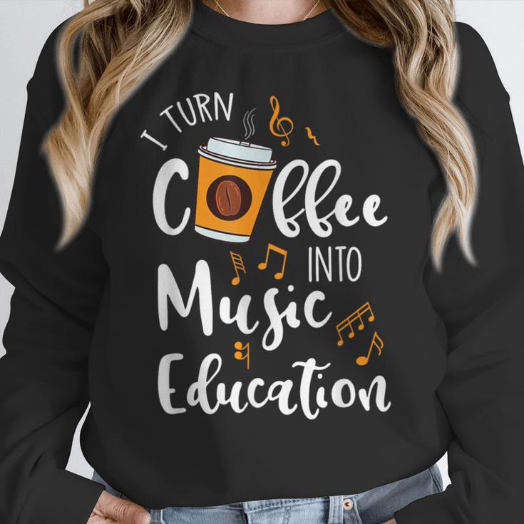 I Turn Coffee Into Music Education Music Teacher Women Crewneck Sweatshirt, funny design I Turn Coffee Into Music Education Music Teacher Women Crewneck Sweatshirt, funny design