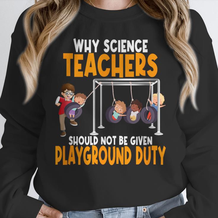 Why Science Teachers Should Not Be Given Playground Duty For Men Women Women Crewneck Sweatshirt, Science Teacher Gifts, funny design