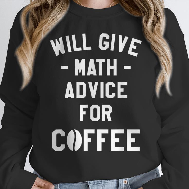 Will Give Math Advice For Coffee Mathematics Teacher Women Crewneck Sweatshirt, funny design Will Give Math Advice For Coffee Mathematics Teacher Women Crewneck Sweatshirt, funny design