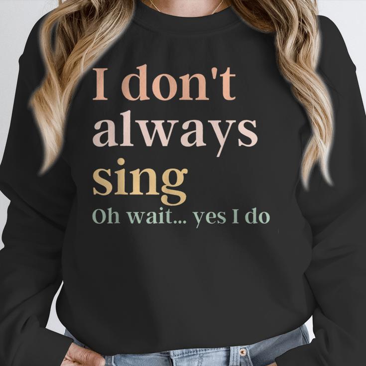 Women I Don't Always Sing Oh Wait Yes I Do Music Teacher Women Crewneck Sweatshirt, funny design