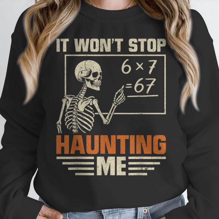 I Won't Stop Haunting Me Skeleton 6 7 Meme Teachers Women Crewneck Sweatshirt, funny design I Won't Stop Haunting Me Skeleton 6 7 Meme Teachers Women Crewneck Sweatshirt, funny design