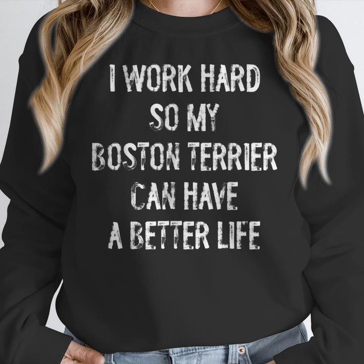 I Work Hard So My Boston Terrier Can Have A Better Life Women Crewneck Sweatshirt, funny design