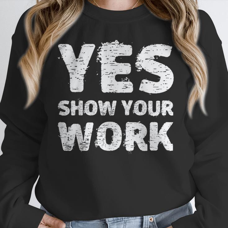 Yes Show Your Work Gteat Testing Math Teacher T-Shirt Women Crewneck Sweatshirt, funny design