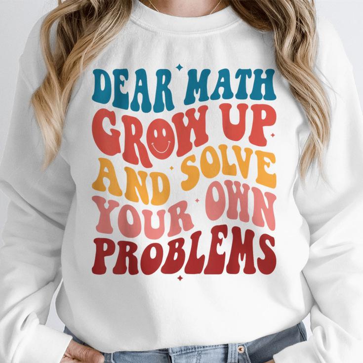 Dear Math Grow Up And Solve Your Own Problems Teens Teacher Women Crewneck Sweatshirt, funny design