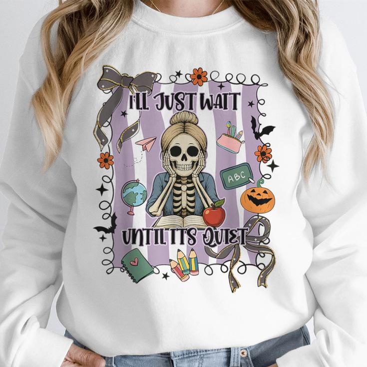 Halloween Skeleton Teacher I'Ll Just Wait Until It's Quiet Women Crewneck Sweatshirt, funny design Halloween Skeleton Teacher I'Ll Just Wait Until It's Quiet Women Crewneck Sweatshirt, funny design