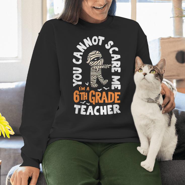 You Cannot Scare Me Im A Teacher 6th Grade Halloween Teacher For Men Women Kids Women Crewneck Sweatshirt, gift for family, gift for coworker You Cannot Scare Me Im A Teacher 6th Grade Halloween Teacher For Men Women Kids Women Crewneck Sweatshirt, gift for family, gift for coworker