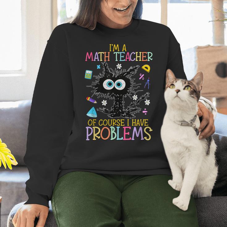Cat Kitty I'm A Math Teacher Of Course I Have Problems Women Crewneck Sweatshirt, gift for family, gift for coworker