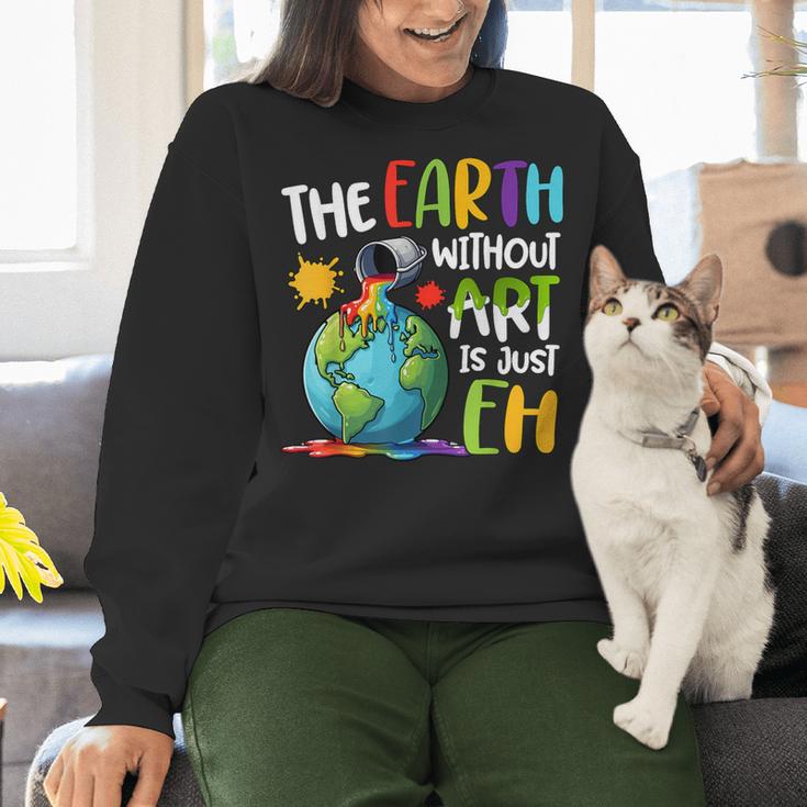 Earth Without Art Is Just Eh Artist Art Teacher Women Crewneck Sweatshirt, gift for family, gift for coworker Earth Without Art Is Just Eh Artist Art Teacher Women Crewneck Sweatshirt, gift for family, gift for coworker