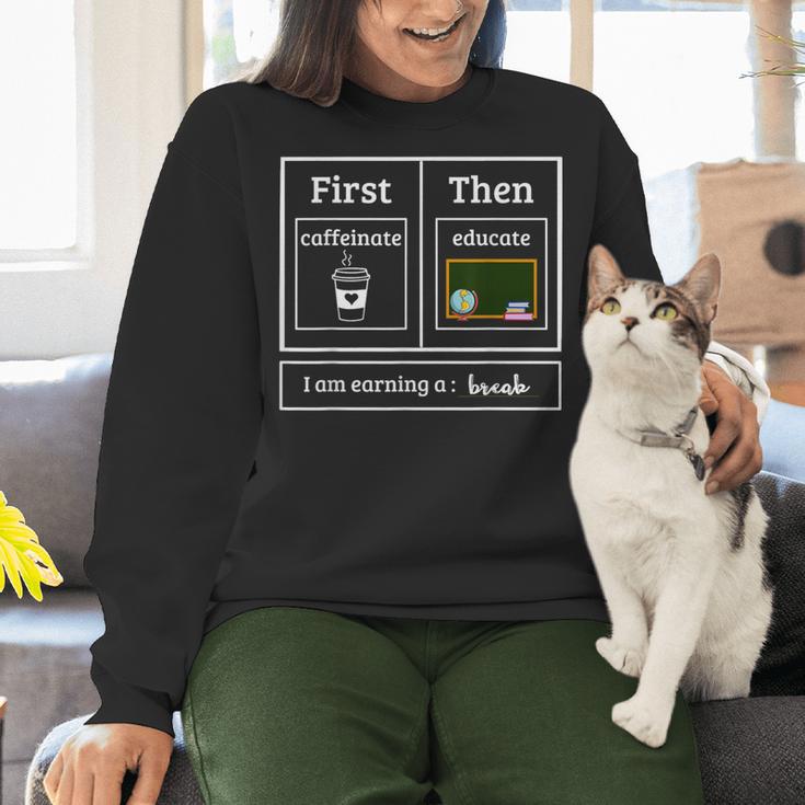 First Caffeinate Then Educate I Am Earning A Break Teacher Women Crewneck Sweatshirt, gift for family, gift for coworker First Caffeinate Then Educate I Am Earning A Break Teacher Women Crewneck Sweatshirt, gift for family, gift for coworker