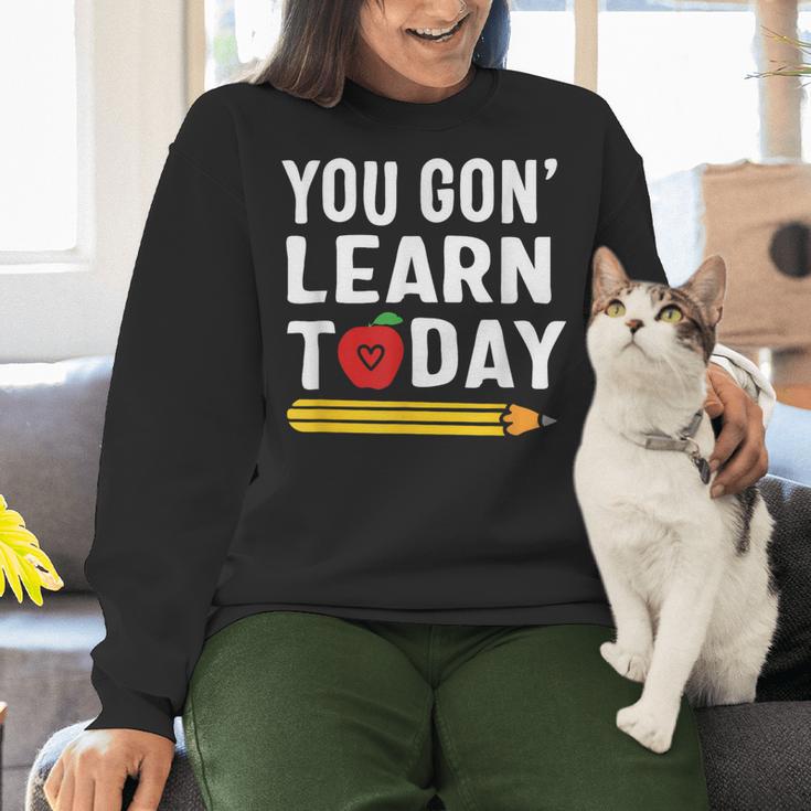 You Gon' Learn Today First Day Of School Teacher Men Women Kids Women Crewneck Sweatshirt, gift for family, gift for coworker