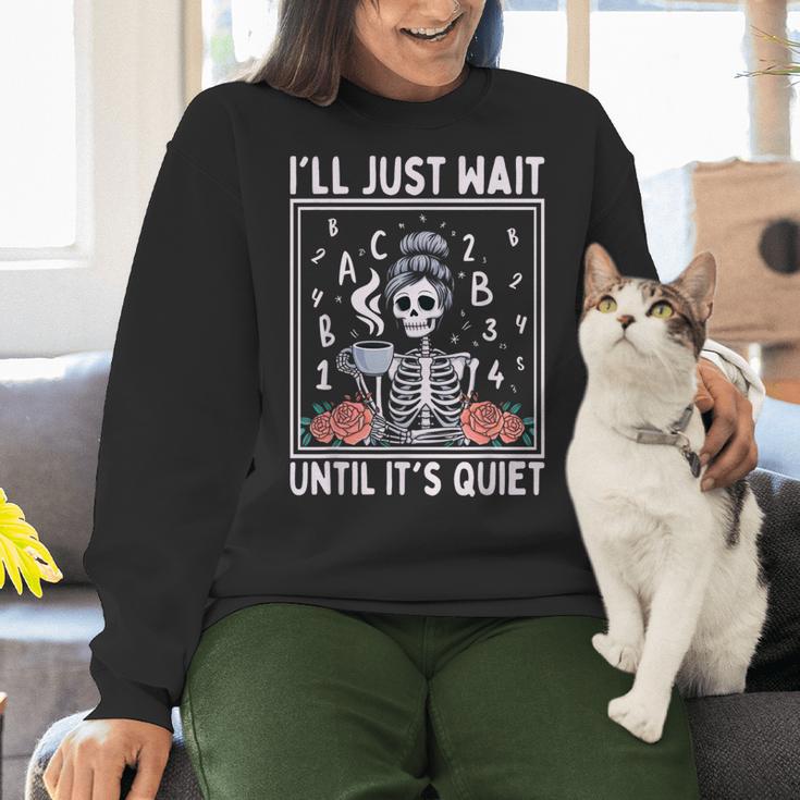 I'Ll Just Wait Until It's Quiet Skeleton Coffee Teacher Women Crewneck Sweatshirt, gift for family, gift for coworker