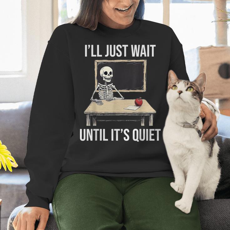 I'Ll Just Wait Until It's Quiet Skeleton Teacher Halloween Women Crewneck Sweatshirt, gift for family, gift for coworker I'Ll Just Wait Until It's Quiet Skeleton Teacher Halloween Women Crewneck Sweatshirt, gift for family, gift for coworker