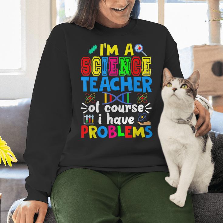 I'm Science Teacher Of Course I Have Problems Back To School Men Women Women Crewneck Sweatshirt, Science Teacher Sweatshirts, gift for family, gift for coworker I'm Science Teacher Of Course I Have Problems Back To School Men Women Women Crewneck Sweatshirt, Science Teacher Sweatshirts, gift for family, gift for coworker