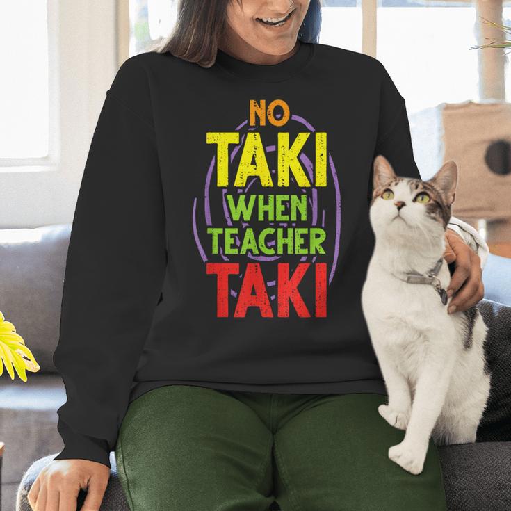 No Taki When Teacher Taki Education Classroom Teacher Women Crewneck Sweatshirt, gift for family, gift for coworker