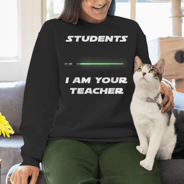 Students I Am Your Teacher T-Shirt Women Crewneck Sweatshirt, gift for family, gift for coworker