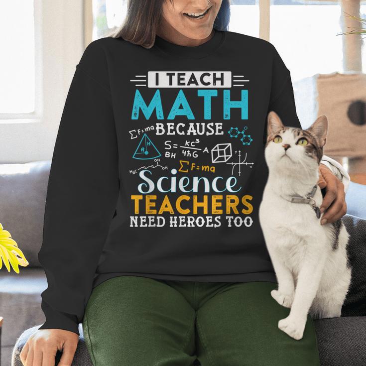 I Teach Math Because Science Teachers Need Heroes Too Women Crewneck Sweatshirt, Science Teacher Sweatshirts, gift for family, gift for coworker I Teach Math Because Science Teachers Need Heroes Too Women Crewneck Sweatshirt, Science Teacher Sweatshirts, gift for family, gift for coworker