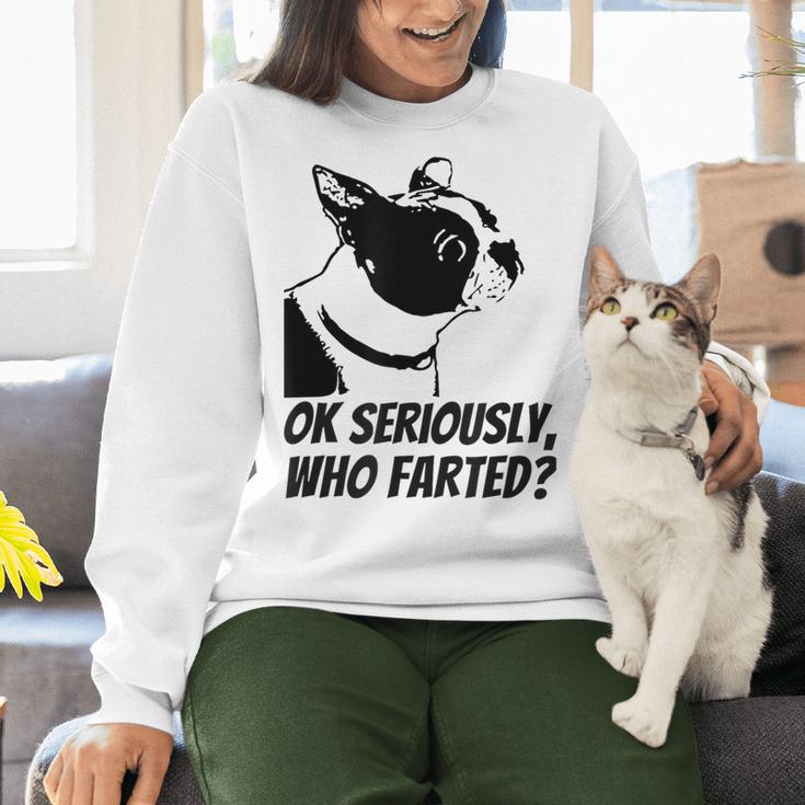 Boston Terrier Shirt Ok Seriously Who Farted Women Crewneck Sweatshirt, gift for family, gift for coworker