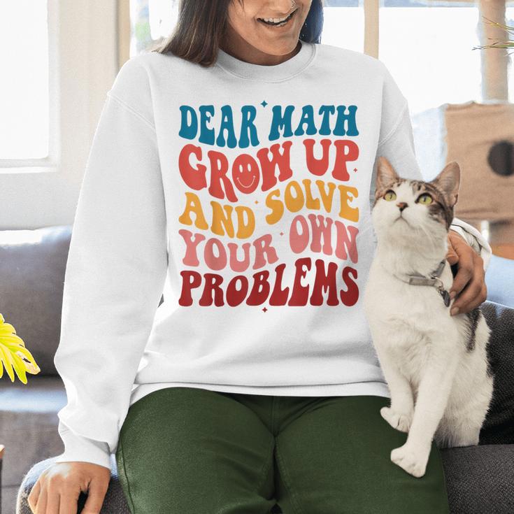 Dear Math Grow Up And Solve Your Own Problems Teens Teacher Women Crewneck Sweatshirt, gift for family, gift for coworker