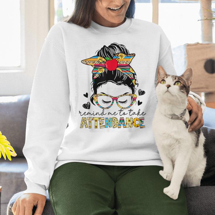 Elementary Teacher Remind Me To Take Attendance Women Women Crewneck Sweatshirt, gift for family, gift for coworker